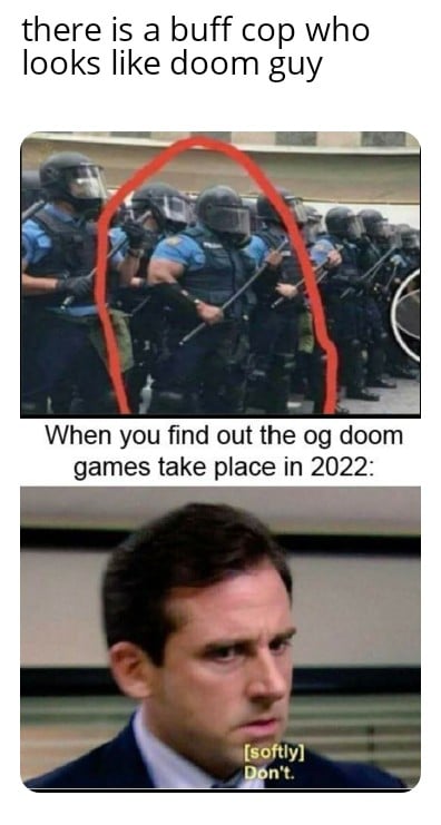 Funny, Mars, Doom, Phobos, SpaceX, Elon Musk other memes Funny, Mars, Doom, Phobos, SpaceX, Elon Musk text: there is a buff cop who looks like doom guy When you find out the og doom games take place in 2022: AISOftly 
