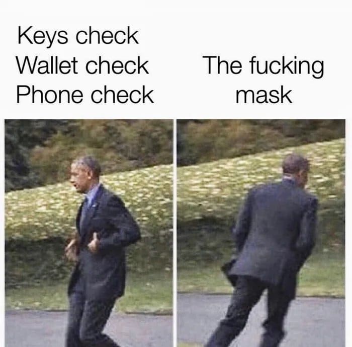 Dank,  other memes Dank,  text: Keys check Wallet check Phone check The fucking mask 