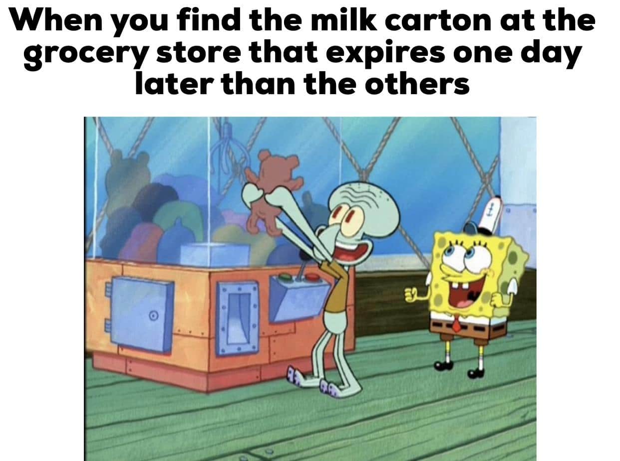 Spongebob, Lucky Spongebob Memes Spongebob, Lucky text: When you find the milk carton at the grocery store that expires one day later than the others 