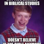 Christian Memes Christian, Bible text: GOT TWO DEGREES IN BIBLICAL STUDIES DOESN