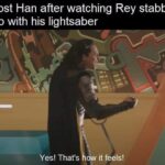 Star Wars Memes Sequel-memes,  text: Ghost Han after watching Rey stabbing Kylo with his lightsaber Yes! That