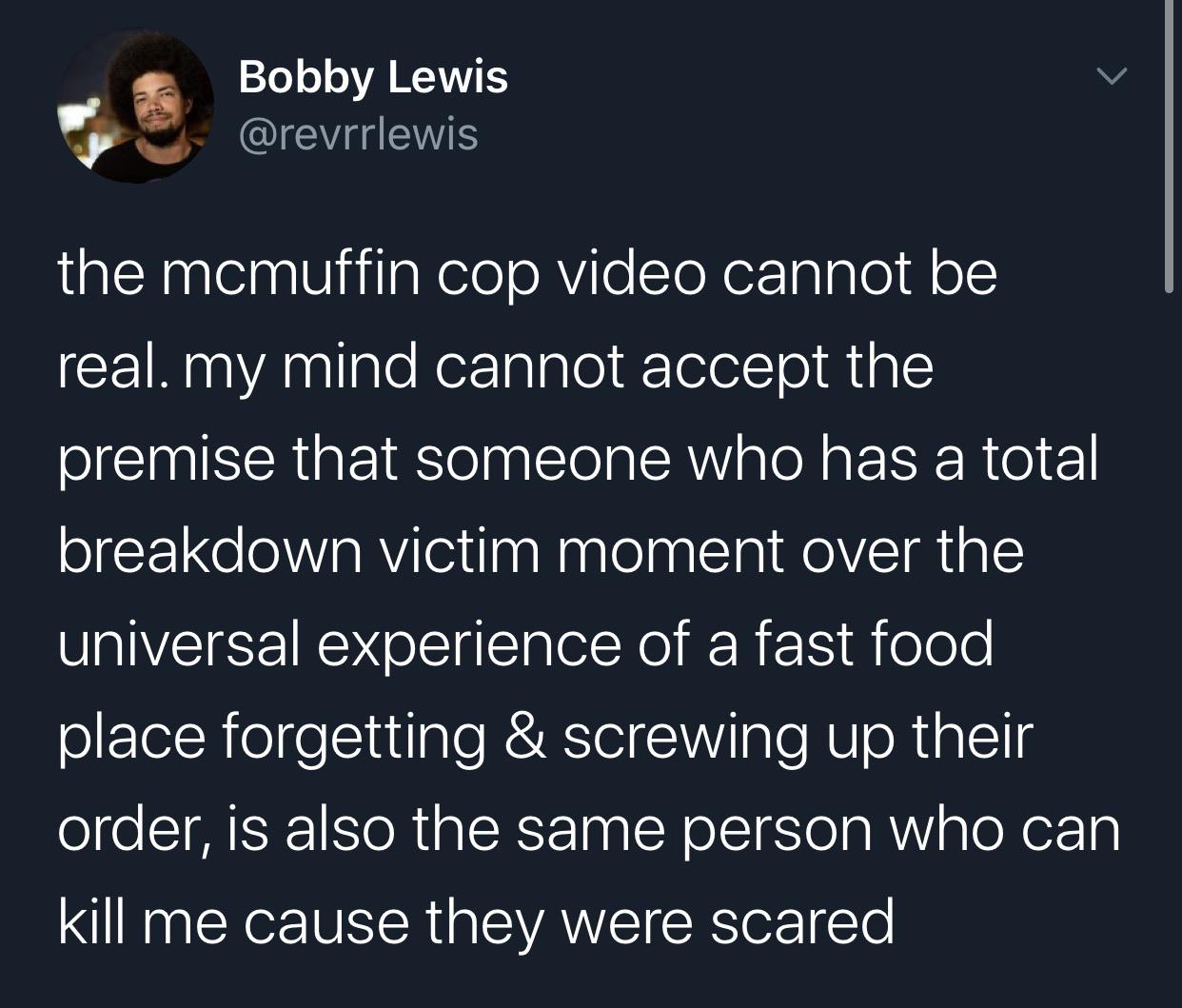 Tweets, Karen, McDonald, Thank, McMuffin Black Twitter Memes Tweets, Karen, McDonald, Thank, McMuffin text: Bobby Lewis @revrrlewis the mcmuffin cop video cannot be real. my mind cannot accept the premise that someone who has a total breakdown victim moment over the universal experience of a fast food place forgetting & screwing up their order, is also the same person who can kill me cause they were scared 