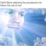 Star Wars Memes Sith, Bane, Sidious, Rule, Plagueis, Jedi text: Darth Bane watching his successors not follow the rule of two ade witffmematic 