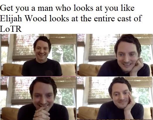 Wholesome memes, Cs Wholesome Memes Wholesome memes, Cs text: Get you a man who looks at you like Elijah Wood looks at the entire cast of LoTR 
