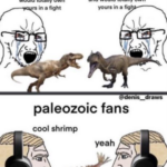 History Memes History, Anomalocaris, Visit, Rex, PrehistoricMemes, Paleozoic text: mesozoic fans MY f.vorite ffe•ropod is bigger and cari« and in a fight MY is and scarier and would tot•ny in a paleozoic fans cool shrimp yeah  History, Anomalocaris, Visit, Rex, PrehistoricMemes, Paleozoic