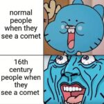 History Memes History, Stability, Avatar, Ozai, Halley text: normal people when they see a comet 1 6th century people when they see a comet  History, Stability, Avatar, Ozai, Halley