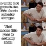 Dank Memes Hold up, Spin, HolUp, Wheel, TNkvvD, Mayans text: The world lost 1500s due to calendar changes That means this year is actually 20,12 