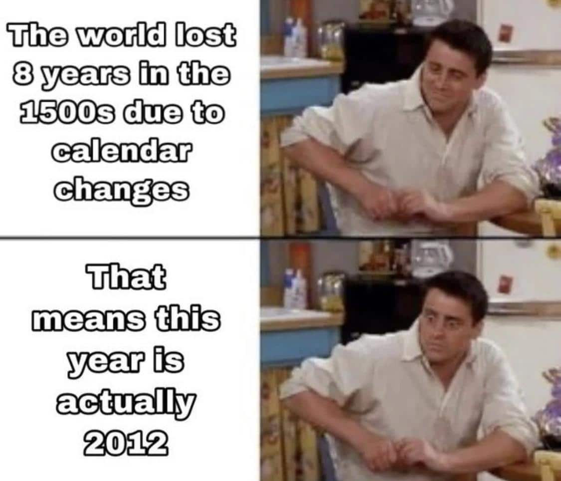 Hold up, Spin, HolUp, Wheel, TNkvvD, Mayans Dank Memes Hold up, Spin, HolUp, Wheel, TNkvvD, Mayans text: The world lost 1500s due to calendar changes That means this year is actually 20,12 