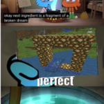 minecraft memes Minecraft, Aether text: okay next ingredient is a fraynent of broken drearn ec  Minecraft, Aether
