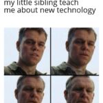 Wholesome Memes Wholesome memes,  text: Me after listening to my little sibling teach me about new technology  Wholesome memes, 