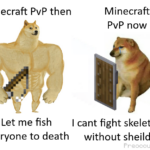 minecraft memes Minecraft, PvE, Minecraft, Try, PVP, Nice text: Minecraft PvP then Minecraft PvP now Let me fish I cant fight skeleton everyone to death without sheild Preoccupiedude  Minecraft, PvE, Minecraft, Try, PVP, Nice