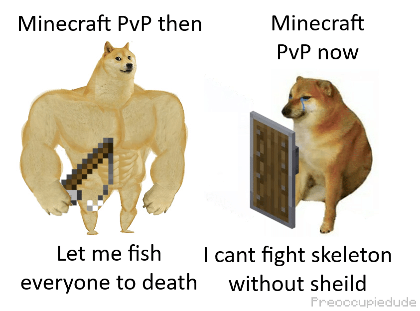 Minecraft, PvE, Minecraft, Try, PVP, Nice minecraft memes Minecraft, PvE, Minecraft, Try, PVP, Nice text: Minecraft PvP then Minecraft PvP now Let me fish I cant fight skeleton everyone to death without sheild Preoccupiedude 