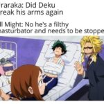 Anime Memes Anime, Deku text: Uraraka: Did Deku break his arms again All Might: No he