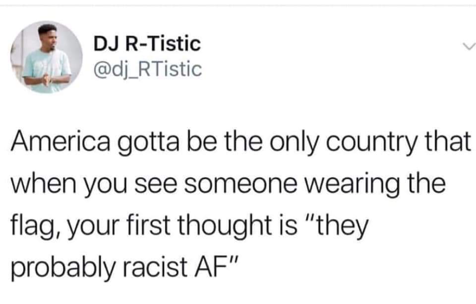 Tweets, American, OK, Canada, World Cup, USA Black Twitter Memes Tweets, American, OK, Canada, World Cup, USA text: DJ R-Tistic America gotta be the only country that when you see someone wearing the flag, your first thought is 