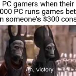Star Wars Memes Prequel-memes, Xbox, Steam, PS4, PC, TV text: PC gamers when their $2000 PC runs games better than someone