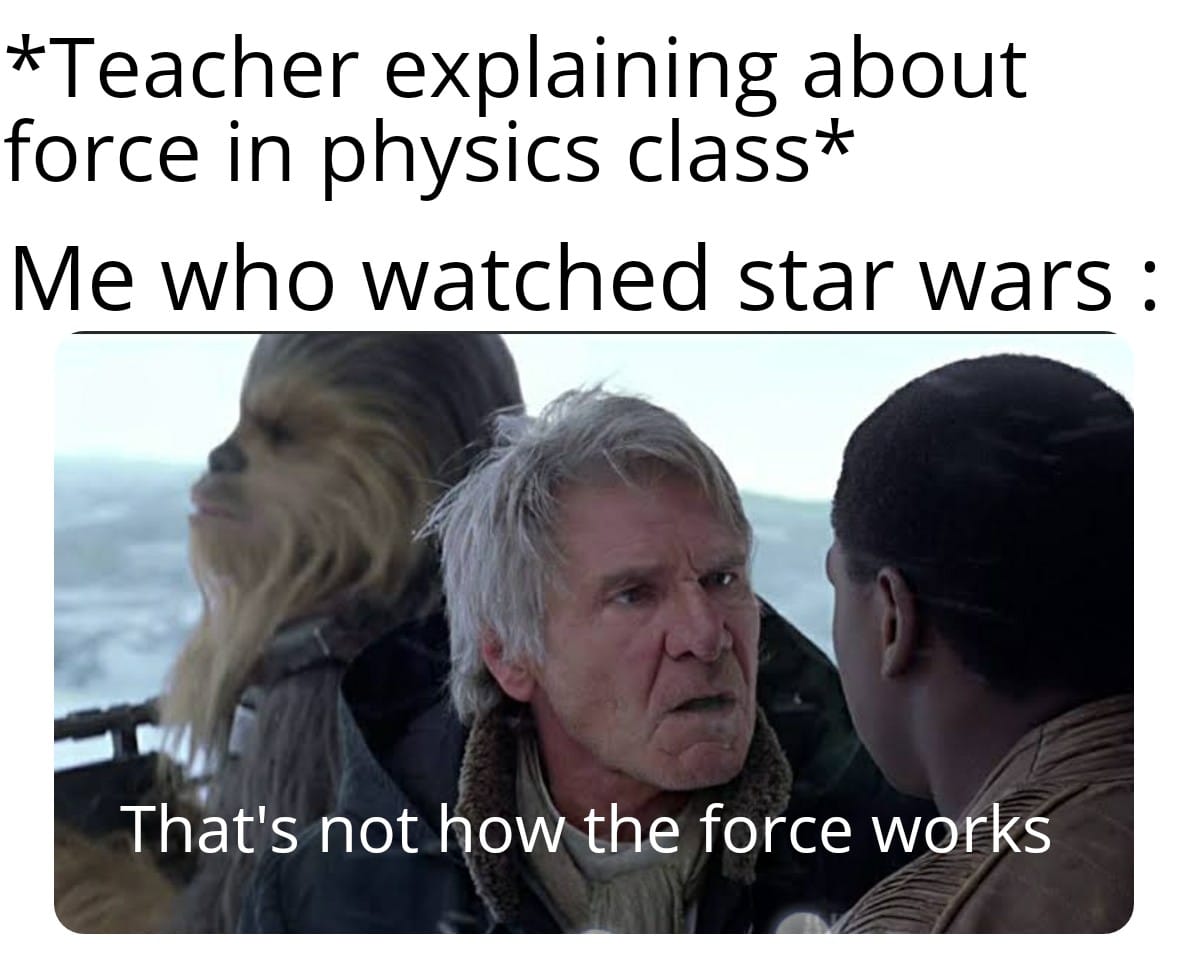 Sequel-memes, TotesMessenger Star Wars Memes Sequel-memes, TotesMessenger text: *Teacher explaining about force in physics class* Me who watched star wars : That's not lyovjthe force wor s 