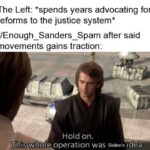 Political Memes Political, Re, Ow, NoUgH To text: The Left: *spends years advocating for reforms to the justice system* r/Enough_Sanders_Spam after said movements gains traction: Iro Hold on. 