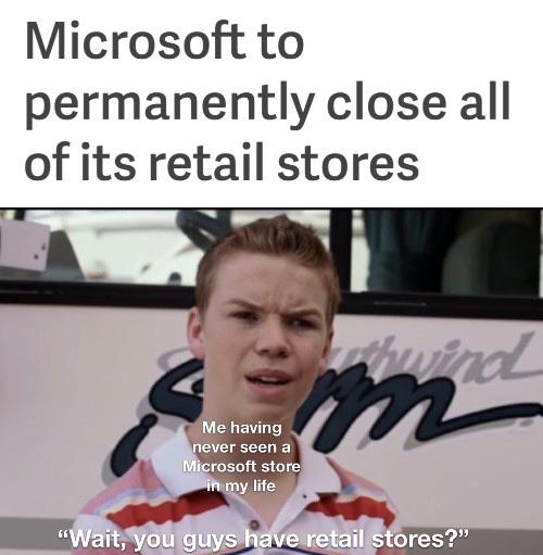 Funny, Microsoft, Apple, Xbox, Minecraft, Windows other memes Funny, Microsoft, Apple, Xbox, Minecraft, Windows text: Microsoft to permanently close all of its retail stores e having never Seen a • crosoft store Y life uyS 