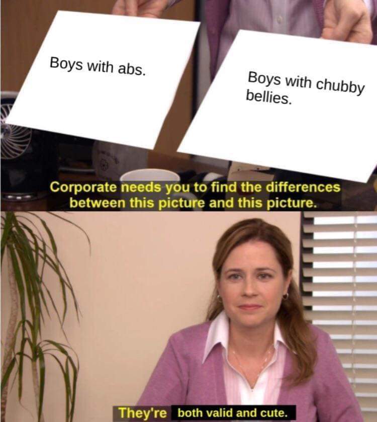 Wholesome memes, Thank, Love, Hope Wholesome Memes Wholesome memes, Thank, Love, Hope text: Boys with abs. Boys with chubby bellies. Corporate needs you to find the differences between this picture and this picture. They're both valid and cute. 