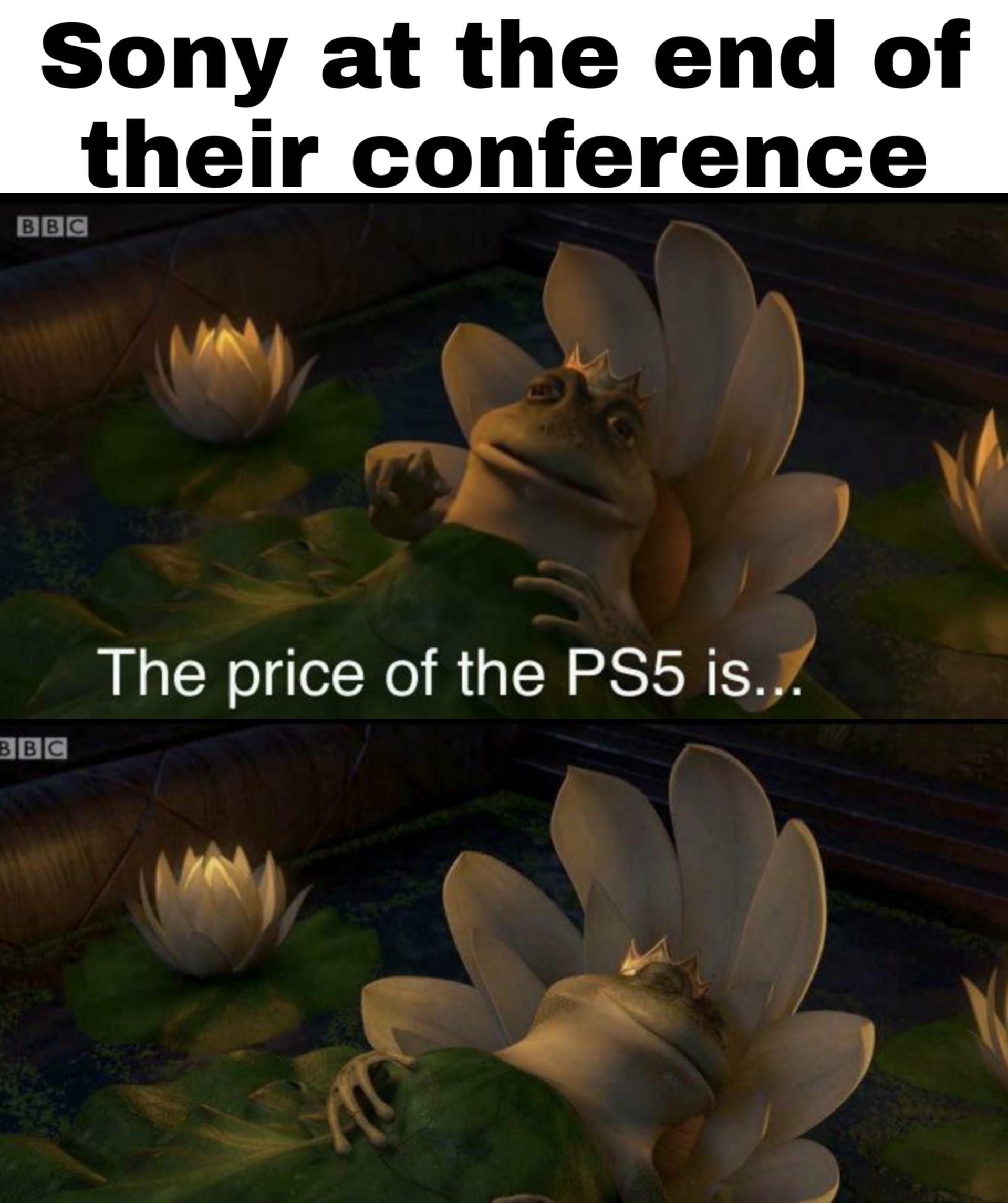 Dank, PC, PS5, Xbox, PS3, PS4 Dank Memes Dank, PC, PS5, Xbox, PS3, PS4 text: Sony at the end of their conference The price of the PS5 is.. 