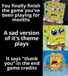 other memes Funny, Royal, Persona, Witcher, Undertale, God text: You finally finish the game you've been playing for months A sad version of it's theme plays It says "thank you" in the end game credits