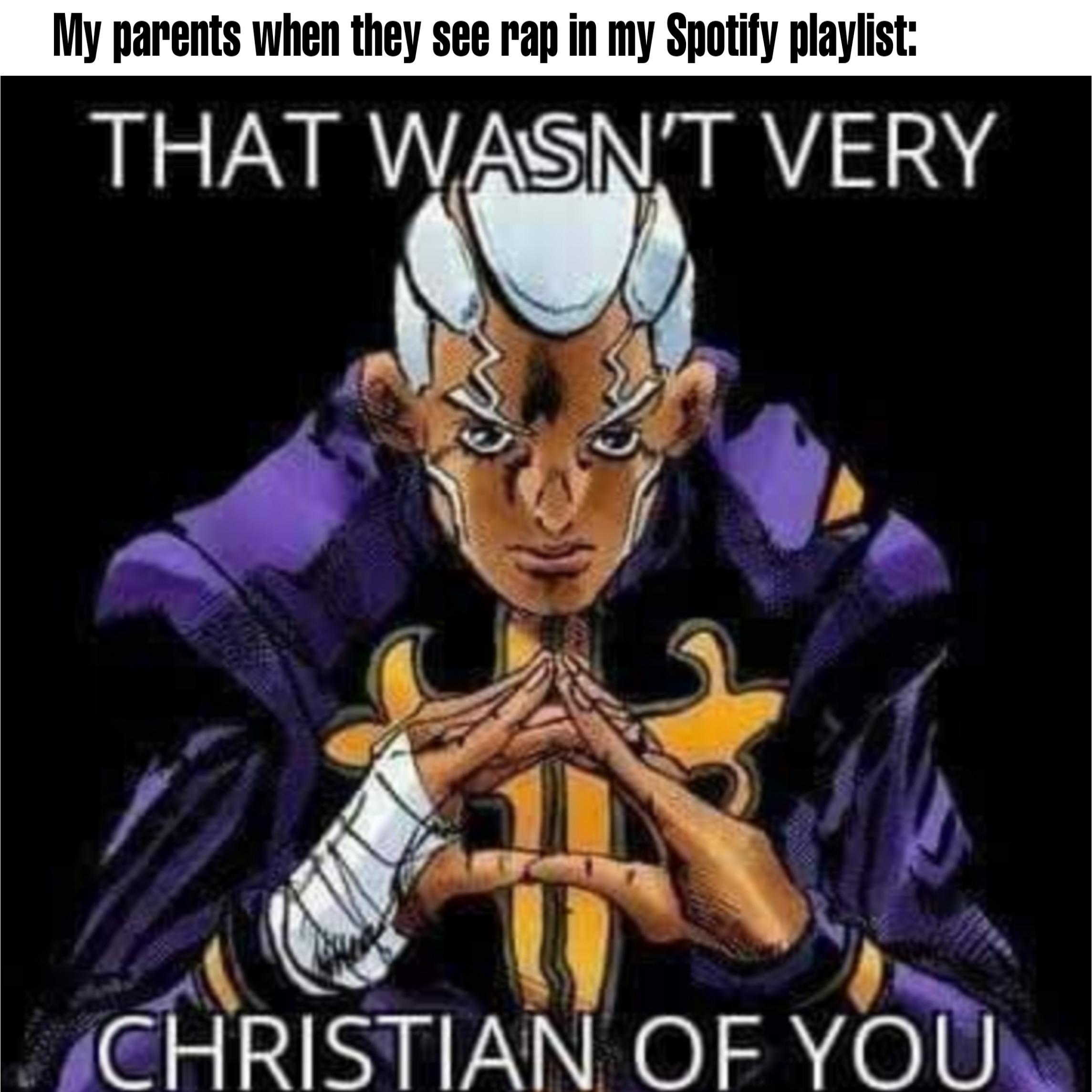 Christian, Christian, Toby Mac Christian Memes Christian, Christian, Toby Mac text: My parents when they see rap in my Spotify playlist: THAT W SN'T VERY CHRISTIAN OF YOU 