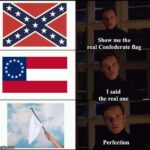 Political Memes Political, Confederate, Kansas, Democrats text: Show me the real Confederate flag I said the real one Perfection 