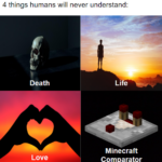 Dank Memes Dank, Minecraft, Jumbo, OUTPUT, ZFRV6AT6, Unless text: 4 things humans will never understand: Death Love Life Minecraft Comparator 