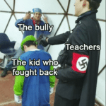 Dank Memes Dank, Luigi, Probably, YouTube, QXOmjbI, Mario text: bully Teachers The kid who *fought back  Dank, Luigi, Probably, YouTube, QXOmjbI, Mario