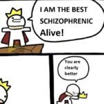 other memes Funny, Cena, Schizophrenia text: I AM THE BEST SCHIZOPHRENIC Alive! You are clearly better  Funny, Cena, Schizophrenia