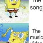 Spongebob Memes Spongebob,  text: The song The musi vide  Spongebob, 