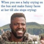 Wholesome Memes Wholesome memes,  text: When you see a baby crying on the bus and make funny faces at her till she stops crying:  Wholesome memes, 