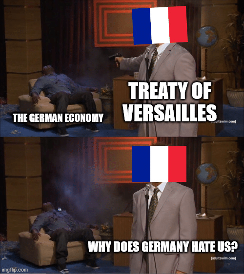 History, Germany, France, Versailles, German, Treaty History Memes History, Germany, France, Versailles, German, Treaty text: THE GERMAN TREATY OF VERSAILLES WHY DOES 