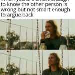 other memes Funny, Kruger, Express, Dunning, Reddit, Person text: When you are smart enough to know the other person IS wrong but not smart enough to argue back  Funny, Kruger, Express, Dunning, Reddit, Person