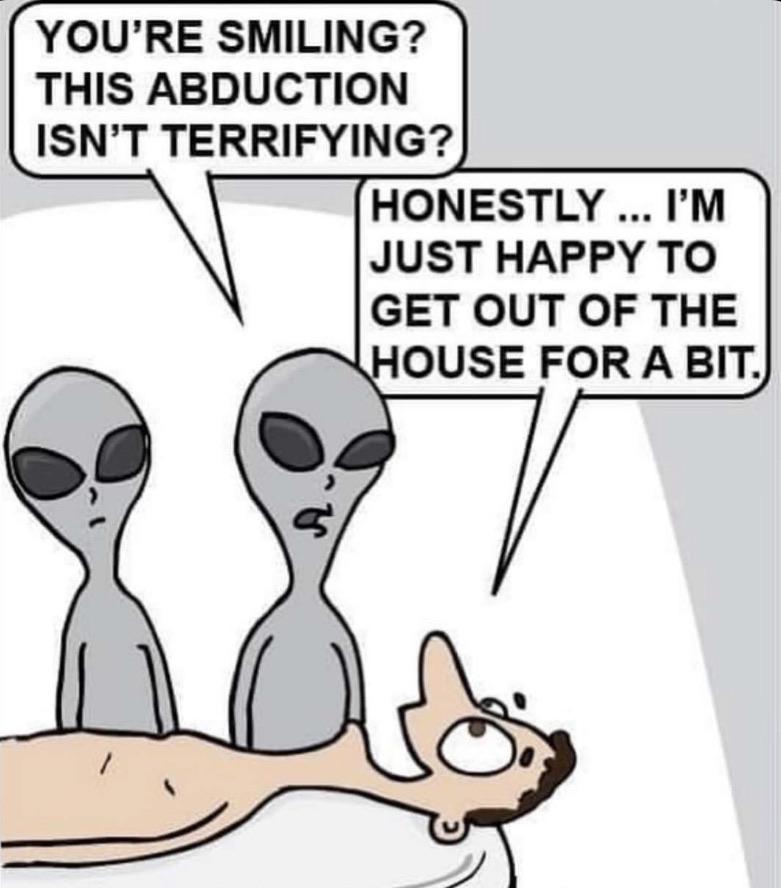 Cringe,  boomer memes Cringe,  text: YOU'RE SMILING? THIS ABDUCTION ISN'T TERRIFYING? HONESTLY ... I'M JUST HAPPY TO GET OUT OF THE OUSE FOR A BIT. o 