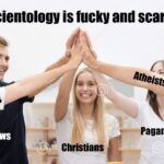 Christian Memes Christian, Scientology, Xenu text: Scientology is fucky and scary Atheists guowsts Pagans !ews Christians  Christian, Scientology, Xenu