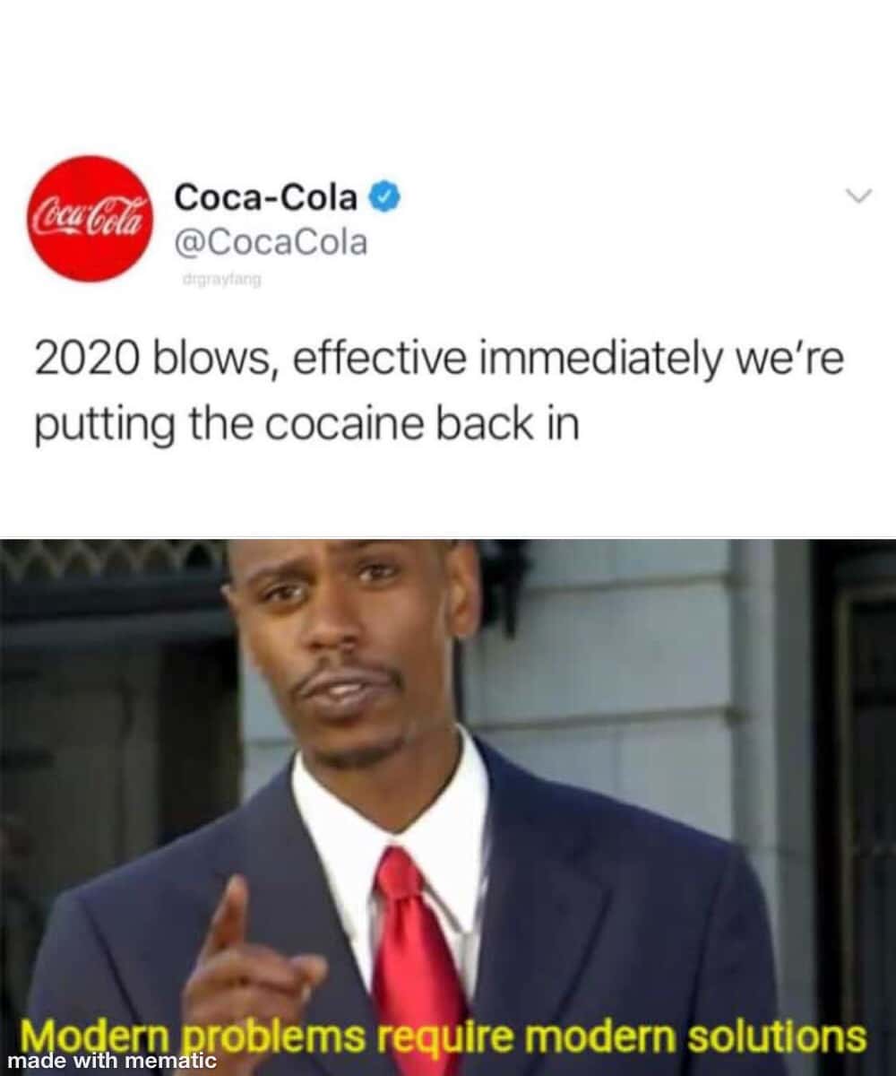 Funny, Coke, Coca Cola, Pepsi, Ok, Cola other memes Funny, Coke, Coca Cola, Pepsi, Ok, Cola text: Coca-Cola @CocaCola 2020 blows, effective immediately we're putting the cocaine back in Mo#rn nroblems require modern solutions 