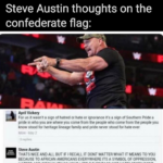 Wholesome Memes Black, AND THATS THE BOTTOM LINE CAUSE STONE COLD SAID SO text: Quintin Quarantino O @DCisChillin Steve Austin thoughts on the confederate flag: April Vickery For us it wasnt a sign of hatred or hate or ignorance ifs a sign of Southern Pride a pnde in who you ate where you come from me people who come from the people you know for heritage lineage family and pride never stood for hate ever Steve Austin THAIS NICE AND ALL BUT IF I RECALL IT DONT MATTER WHAT IT MEANS TO YOU BECAUSE TO AFRICAN AMERICANS EVERYWHERE ITS A SYMBOL OF OPPRESSION. HATRED AND INEQUALITY SO YOUR LITTLE •HERITAGE NOT HATE