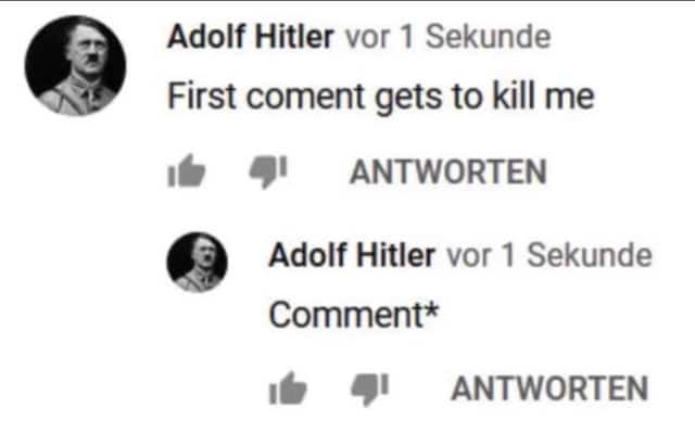 History, Hitler History Memes History, Hitler text: Adolf Hitler vor 1 Sekunde First coment gets to kill me ANTWORTEN Adolf Hitler vor 1 Sekunde Comment* ANTWORTEN 