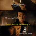 Wholesome Memes Wholesome memes, Isildur text: The ringÄbo ght fors my girlfriend. My last single frien Cast it into the fire! Destoy it! e, the fool in love. No.  Wholesome memes, Isildur
