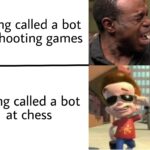 other memes Funny, Neutron, Visit, Feedback, False Negative, WgXcQ text: Being called a bot at shooting games Being called a bot at chess 9  Funny, Neutron, Visit, Feedback, False Negative, WgXcQ