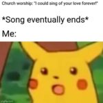 Christian Memes Christian,  text: Church worship: "l could sing of your love forever!" *Song eventually ends* imgflip.com  Christian, 