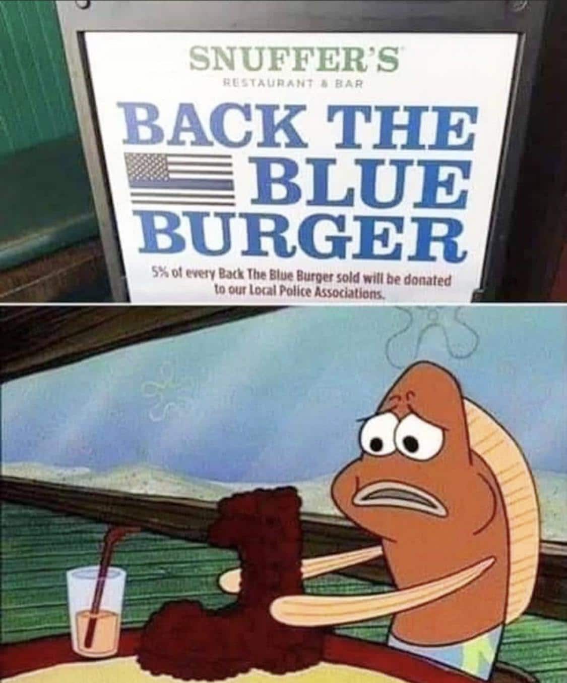 Spongebob, Dallas, FBI Spongebob Memes Spongebob, Dallas, FBI text: SNUFFER'S BACK THE BLUE BURGER ot the Blue Burger sold witl be donated to our local Police Associations. 