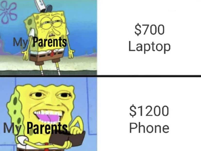 Spongebob, Money Spongebob Memes Spongebob, Money text: M arents Pare $700 Laptop $1200 Phone 