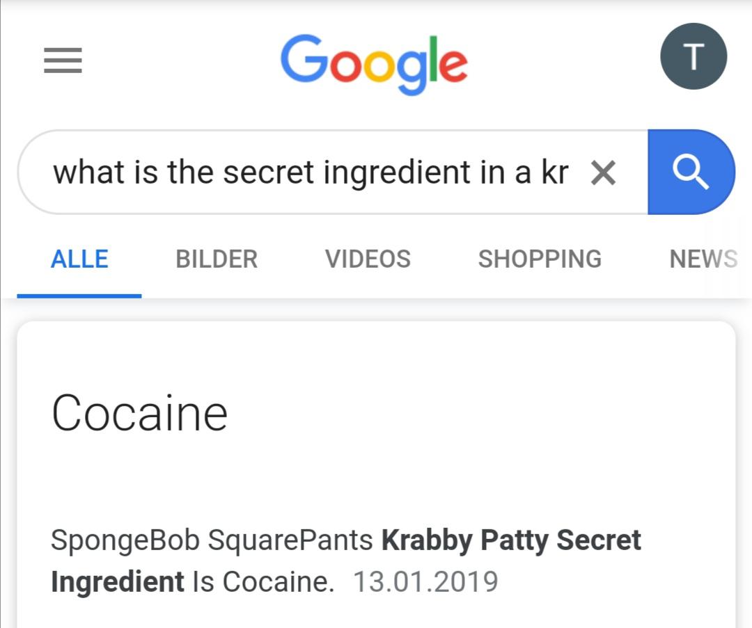 Spongebob, Urban Dictionary, Poseidon, Krabs, King Neptune, Hollywood Spongebob Memes Spongebob, Urban Dictionary, Poseidon, Krabs, King Neptune, Hollywood text: Google what is the secret ingredient in a kr ALLE BILDER VIDEOS SHOPPING NEWS Cocaine SpongeBob SquarePants Krabby Patty Secret Ingredient Is Cocaine. 13.01.2019 