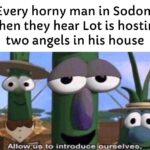 Christian Memes Christian, Swiggity text: Every horny man in Sodom when they hear Lot is hosting two angels in his house , Allow uo to introduce  Christian, Swiggity