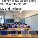 other memes Funny, Croatian text: Teacher. today we are going to the computer room Me and the boys:  Funny, Croatian