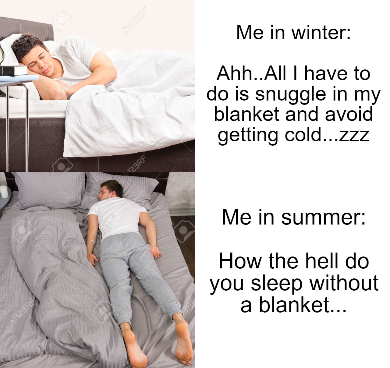 Funny, Summer, Step, Florida, Winter, Texas other memes Funny, Summer, Step, Florida, Winter, Texas text: Me in winter: Ahh..AIl I have to do is snuggle in my blanket and avoid getting cold...zzz Me in summer: How the hell do you sleep without a blanket... 