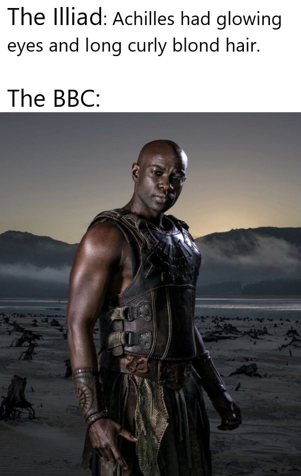 History, Achilles, BBC, African, Greek, European History Memes History, Achilles, BBC, African, Greek, European text: The Illiad: Achilles had glowing eyes and long curly blond hair. The BBC: 