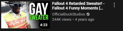 Cringe, Sweater cringe memes Cringe, Sweater text: Fallout 4 Retarded Sweater! - Fallout 4 Funny Mornents OfficialDuckStudios 244K views • 4 years ago 